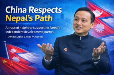 "A trusted neighbor China supporting Nepal's independent development journey." Ambassador Zhang Maoming